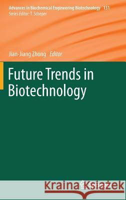 Future Trends in Biotechnology Jian-Jiang Zhong Zhong 9783642365072 Springer
