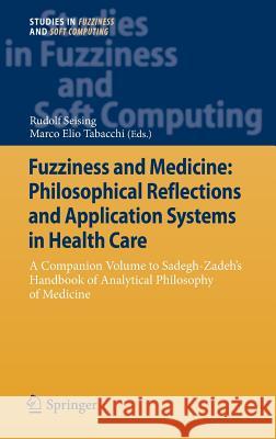 Fuzziness and Medicine: Philosophical Reflections and Application Systems in Health Care: A Companion Volume to Sadegh-Zadeh's Handbook of Analytical Seising, Rudolf 9783642365263 Springer