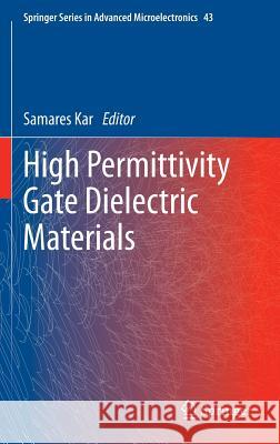 High Permittivity Gate Dielectric Materials Samares Kar 9783642365348 Springer-Verlag Berlin and Heidelberg GmbH & 