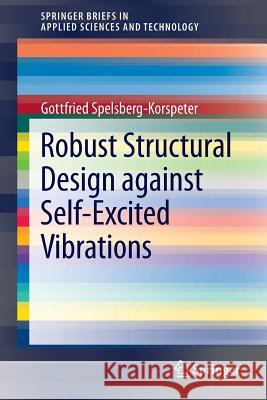 Robust Structural Design Against Self-Excited Vibrations Spelsberg-Korspeter, Gottfried 9783642365515