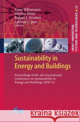 Sustainability in Energy and Buildings: Proceedings of the 4th International Conference in Sustainability in Energy and Buildings (Seb´12) Hakansson, Anne 9783642366444 Springer