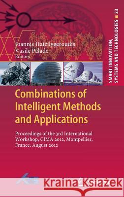 Combinations of Intelligent Methods and Applications: Proceedings of the 3rd International Workshop, Cima 2012, Montpellier, France, August 2012 Hatzilygeroudis, Ioannis 9783642366505