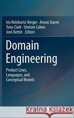 Domain Engineering: Product Lines, Languages, and Conceptual Models Iris Reinhartz-Berger, Arnon Sturm, Tony Clark, Sholom Cohen, Jorn Bettin 9783642366536 Springer-Verlag Berlin and Heidelberg GmbH & 