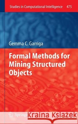 Formal Methods for Mining Structured Objects Gemma C. Garriga 9783642366802