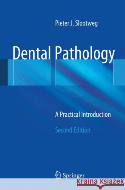 Dental Pathology: A Practical Introduction Slootweg, Pieter 9783642367137 Springer