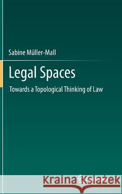 Legal Spaces: Towards a Topological Thinking of Law Müller-Mall, Sabine 9783642367298