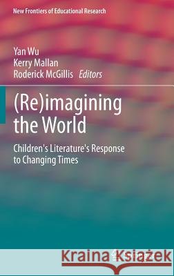 (Re)Imagining the World: Children's Literature's Response to Changing Times Wu, Yan 9783642367595 Springer