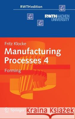 Manufacturing Processes 4: Forming Klocke, Fritz 9783642367717