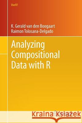 Analyzing Compositional Data with R K. Gerald Va Raimon Tolosana-Delgado 9783642368080 Springer