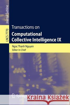Transactions on Computational Collective Intelligence IX Ngoc Thanh Nguyen 9783642368141 Springer-Verlag Berlin and Heidelberg GmbH & 