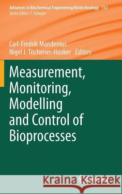Measurement, Monitoring, Modelling and Control of Bioprocesses Carl-Fredrik Mandenius Nigel J. Titchener-Hooker 9783642368370 Springer