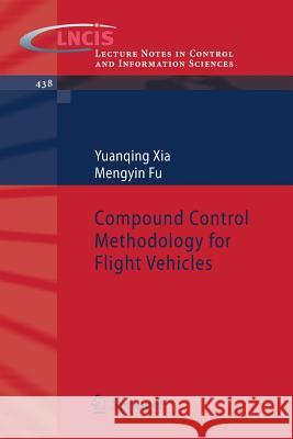 Compound Control Methodology for Flight Vehicles Yuanqing Xia, Mengyin Fu 9783642368400