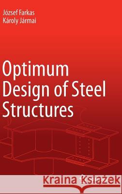 Optimum Design of Steel Structures Jozsef Farkas Karoly Jarmai 9783642368677 Springer