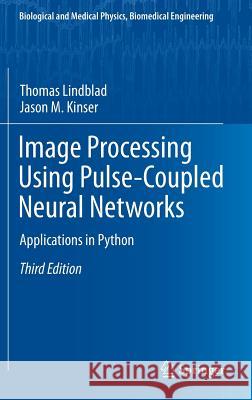 Image Processing using Pulse-Coupled Neural Networks: Applications in Python Thomas Lindblad, Jason M. Kinser 9783642368769