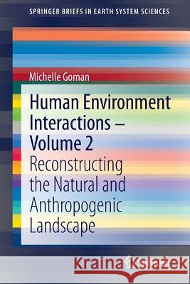 Human Environment Interactions - Volume 2: Reconstructing the Natural and Anthropogenic Landscape Goman, Michelle 9783642368790 Springer
