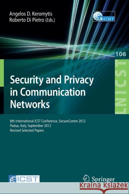 Security and Privacy in Communication Networks: 8th International Icst Conference, Securecomm 2012, Padua, Italy, September 3-5, 2012. Revised Selecte Keromytis, Angelos D. 9783642368820 Springer
