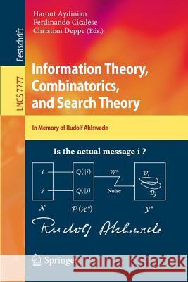 Information Theory, Combinatorics, and Search Theory: In Memory of Rudolf Ahlswede Harout Aydinian, Ferdinando Cicalese, Christian Deppe 9783642368981 Springer-Verlag Berlin and Heidelberg GmbH & 