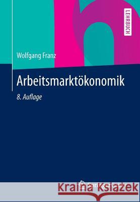 Arbeitsmarktökonomik Wolfgang Franz 9783642369018 Springer Gabler