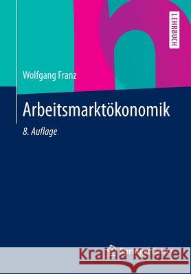 Arbeitsmarktökonomik Wolfgang Franz 9783642369018 Springer Gabler