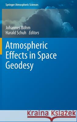 Atmospheric Effects in Space Geodesy Johannes Bohm Harald Schuh 9783642369315 Springer, Berlin