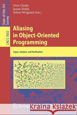 Aliasing in Object-Oriented Programming: Types, Analysis and Verification Clarke, David 9783642369452 Springer