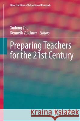 Preparing Teachers for the 21st Century Xudong Zhu Kenneth Zeichner 9783642369698 Springer