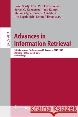Advances in Information Retrieval: 35th European Conference on IR Research, Ecir 2013, Moscow, Russia, March 24-27, 2013, Proceedings Serdyukov, Pavel 9783642369728 Springer