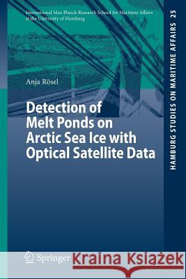 Detection of Melt Ponds on Arctic Sea Ice with Optical Satellite Data Anja Rösel 9783642370328 Springer-Verlag Berlin and Heidelberg GmbH & 