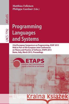 Programming Languages and Systems: 22nd European Symposium on Programming, ESOP 2013, Held as Part of the European Joint Conferences on Theory and Pra Felleisen, Matthias 9783642370359 Springer