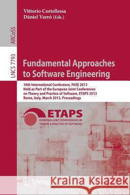 Fundamental Approaches to Software Engineering: 16th International Conference, Fase 2013, Held as Part of the European Joint Conferences on Theory and Cortellessa, Vittorio 9783642370564 Springer