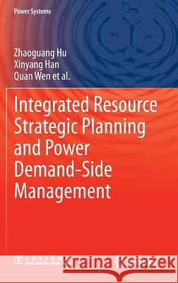 Integrated Resource Strategic Planning and Power Demand-Side Management Zhaoguang Hu Xinyang Han Quan Wen 9783642370830 Springer