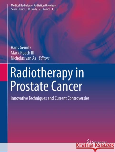 Radiotherapy in Prostate Cancer: Innovative Techniques and Current Controversies Geinitz, Hans 9783642370984