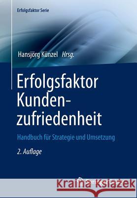 Erfolgsfaktor Kundenzufriedenheit: Handbuch Für Strategie Und Umsetzung Künzel, Hansjörg 9783642371158 Springer Gabler