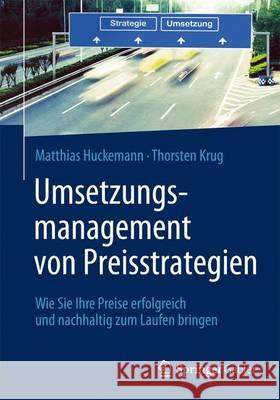 Umsetzungsmanagement Von Preisstrategien: Wie Sie Ihre Preise Erfolgreich Und Nachhaltig Zum Laufen Bringen Huckemann, Matthias 9783642371257