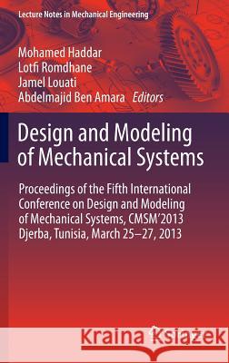 Design and Modeling of Mechanical Systems: Proceedings of the Fifth International Conference Design and Modeling of Mechanical Systems, Cmsm´2013, Dje Haddar, Mohamed 9783642371424 Springer