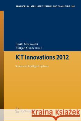 Ict Innovations 2012: Secure and Intelligent Systems Markovski, Smile 9783642371684 Springer