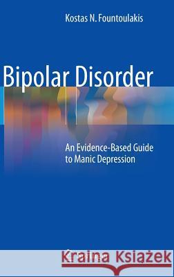 Bipolar Disorder: An Evidence-Based Guide to Manic Depression Fountoulakis, Kostas N. 9783642372155