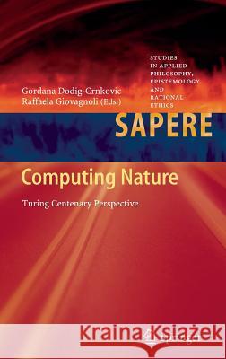 Computing Nature: Turing Centenary Perspective Dodig-Crnkovic, Gordana 9783642372247 Springer