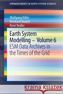 Earth System Modelling - Volume 6: ESM Data Archives in the Times of the Grid Wolfgang Hiller, Reinhard Budich, René Redler 9783642372438 Springer-Verlag Berlin and Heidelberg GmbH & 