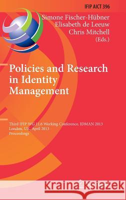 Policies and Research in Identity Management: Third Ifip Wg 11.6 Working Conference, Idman 2013, London, Uk, April 8-9, 2013, Proceedings Fischer-Hübner, Simone 9783642372810 Springer