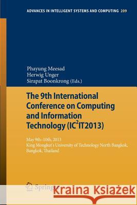 The 9th International Conference on Computing and InformationTechnology (IC2IT2013): 9th-10th May 2013 King Mongkut's University of Technology North Bangkok Phayung Meesad, Herwig Unger, Sirapat Boonkrong 9783642373701 Springer-Verlag Berlin and Heidelberg GmbH & 