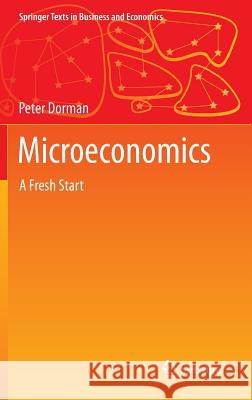 Microeconomics: A Fresh Start Dorman, Peter 9783642374333
