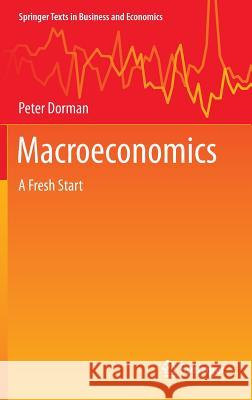 Macroeconomics: A Fresh Start Dorman, Peter 9783642374401