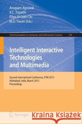 Intelligent Interactive Technologies and Multimedia: Second International Conference, Iitm 2013, Allahabad, India, March 9-11, 2013. Proceedings Agrawal, Anupam 9783642374623