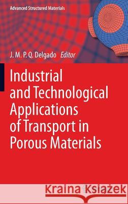 Industrial and Technological Applications of Transport in Porous Materials J. M. P. Q. Delgado 9783642374685 Springer