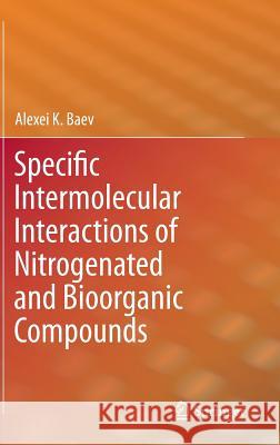 Specific Intermolecular Interactions of Nitrogenated and Bioorganic Compounds Alexei K. Baev 9783642374715 Springer