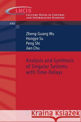 Analysis and Synthesis of Singular Systems with Time-Delays Zheng-Guang Wu Hongye Su Peng Shi 9783642374968