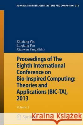 Proceedings of the Eighth International Conference on Bio-Inspired Computing: Theories and Applications (Bic-Ta), 2013 Yin, Zhixiang 9783642375019