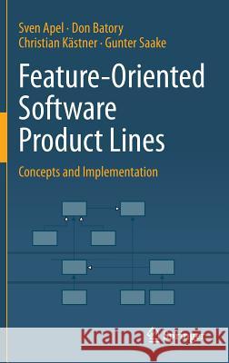 Feature-Oriented Software Product Lines: Concepts and Implementation Sven Apel, Don Batory, Christian Kästner, Gunter Saake 9783642375200 Springer-Verlag Berlin and Heidelberg GmbH & 