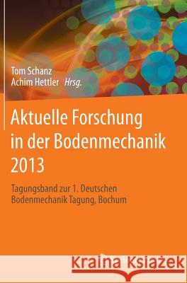Aktuelle Forschung in Der Bodenmechanik 2013: Tagungsband Zur 1. Deutschen Bodenmechanik Tagung, Bochum Schanz, Tom 9783642375415 Springer Vieweg